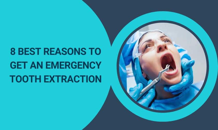 8 Best Reasons To Get An Emergency Tooth Extraction